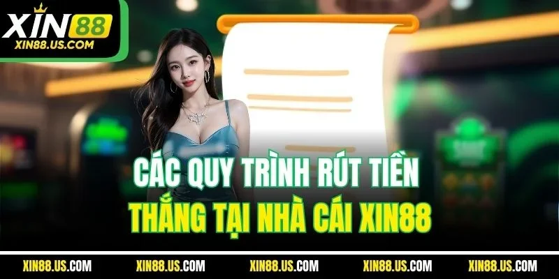 Các quy trình rút tiền thắng tại nhà cái XIN88