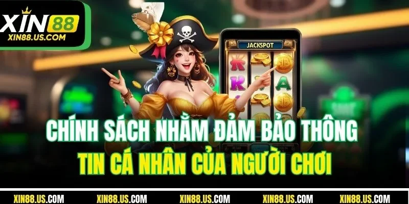 Chính sách nhằm đảm bảo thông tin cá nhân của người chơi