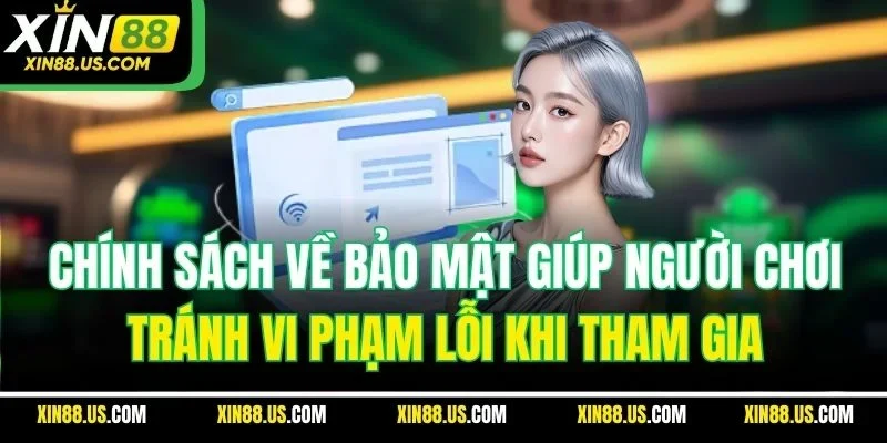 Chính sách về bảo mật giúp người chơi tránh vi phạm lỗi khi tham gia