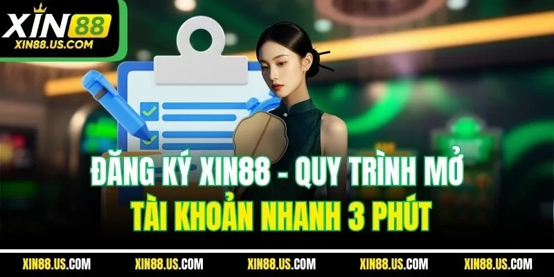 Đăng Ký XIN88 | Quy Trình Mở Tài Khoản Nhanh 3 Phút