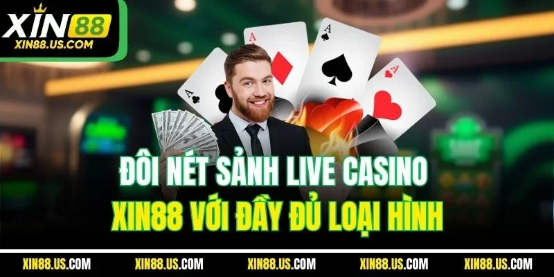 Đôi nét sảnh live casino XIN88 với đầy đủ loại hình
