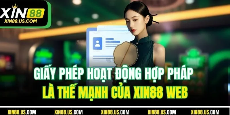 Giấy phép hoạt động hợp pháp là thế mạnh của XIN88 web