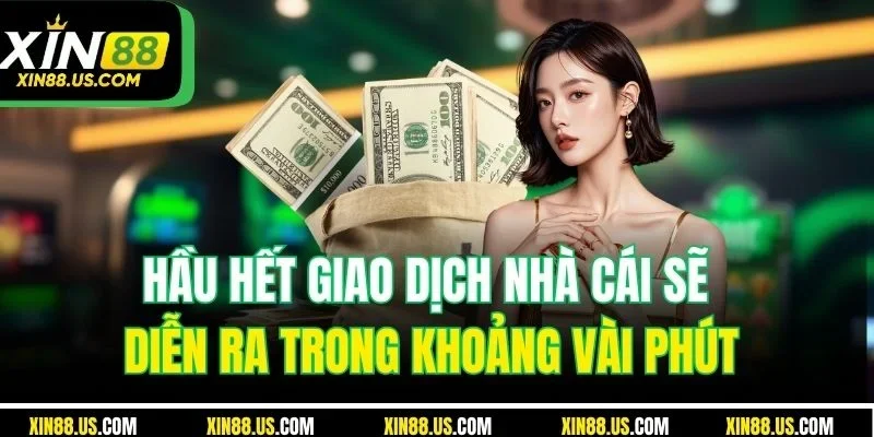 Hầu hết giao dịch nhà cái sẽ diễn ra trong khoảng vài phút