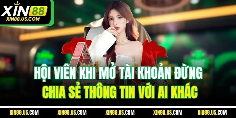 Hội viên khi mở tài khoản đừng chia sẻ thông tin với ai khác