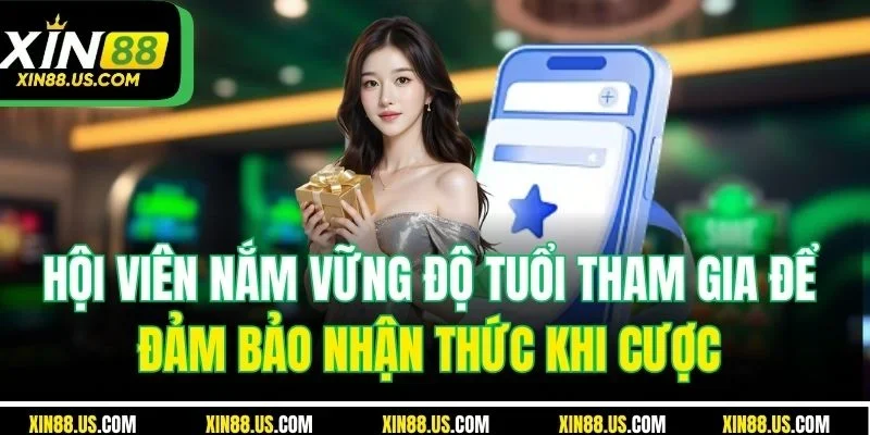 Hội viên nắm vững độ tuổi tham gia để đảm bảo nhận thức khi cược
