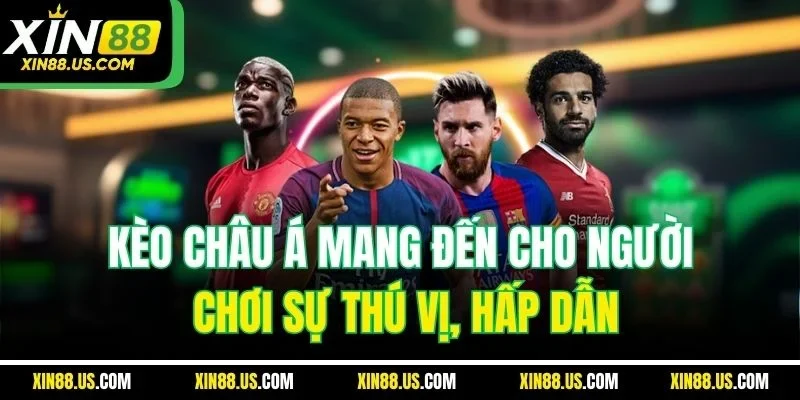 Kèo châu Á mang đến cho người chơi sự thú vị, hấp dẫn