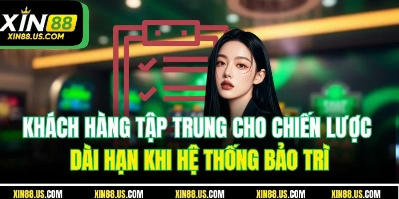 Khách hàng tập trung cho chiến lược dài hạn khi hệ thống bảo trì