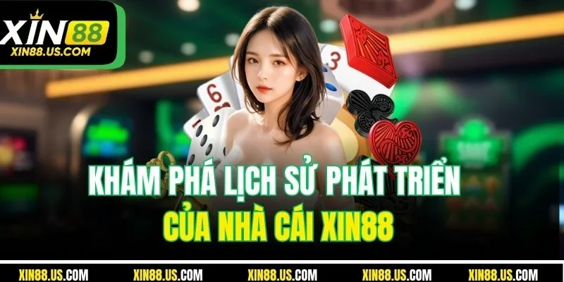 Khám phá lịch sử phát triển của nhà cái XIN88