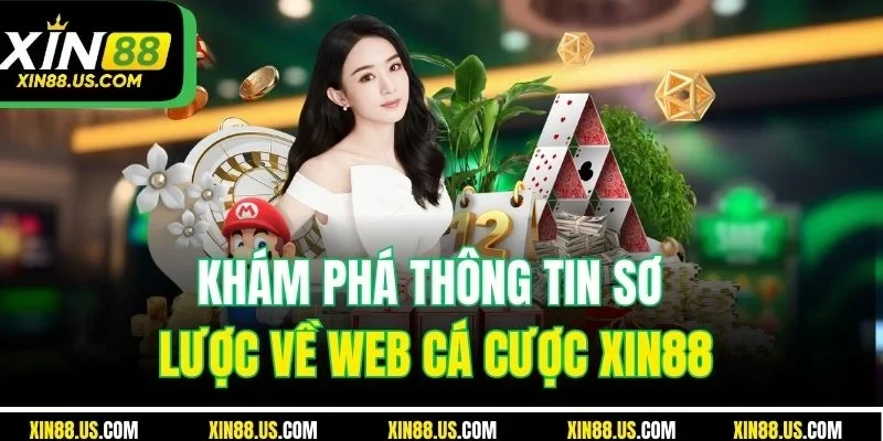 Khám phá thông tin sơ lược về web cá cược XIN88