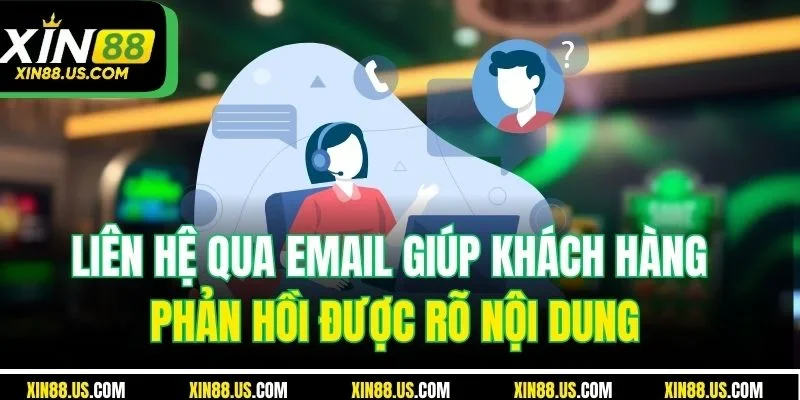 Liên hệ qua email giúp khách hàng phản hồi được rõ nội dung