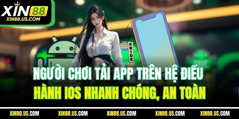 Người chơi tải app trên hệ điều hành iOS nhanh chóng, an toàn