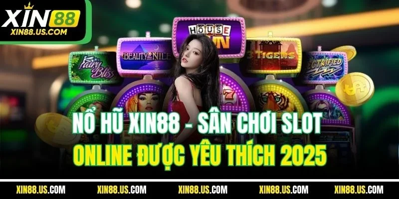 Nổ Hũ Xin88 | Sân Chơi Slot Online Được Yêu Thích 2025