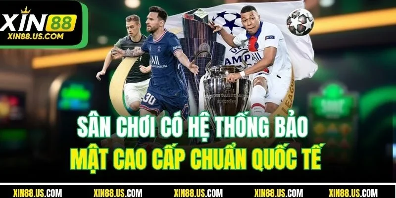 Sân chơi có hệ thống bảo mật cao cấp chuẩn quốc tế
