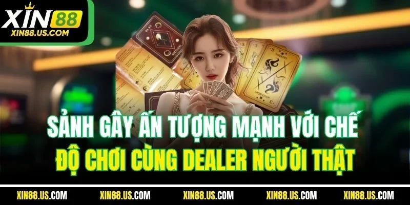 Sảnh gây ấn tượng mạnh với chế độ chơi cùng dealer người thật