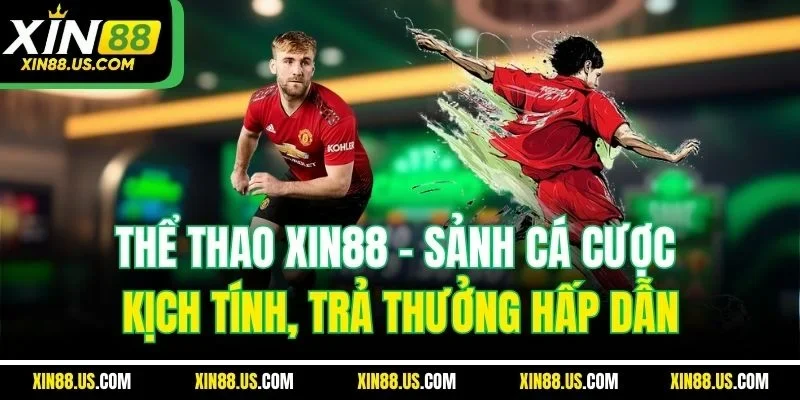 Thể thao XIN88 - Sảnh cá cược kịch tính, trả thưởng hấp dẫn