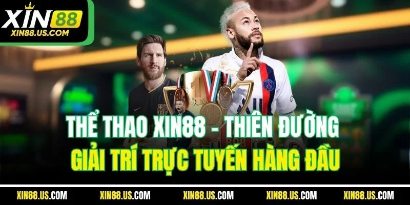 Thể Thao XIN88 - Thiên Đường Giải Trí Trực Tuyến Hàng Đầu