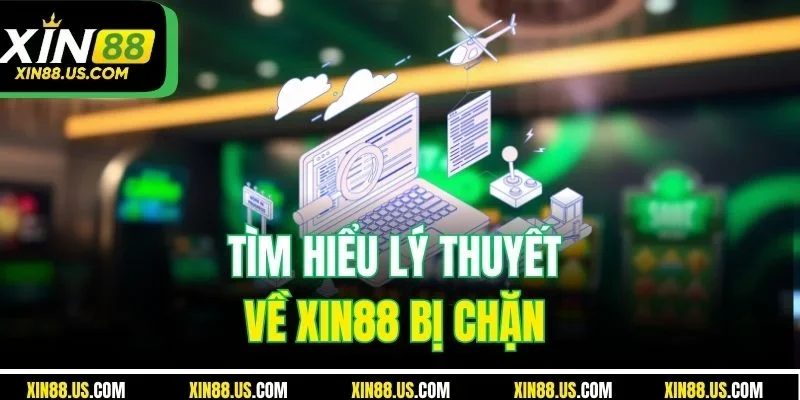 Tìm hiểu lý thuyết về XIN88 bị chặn