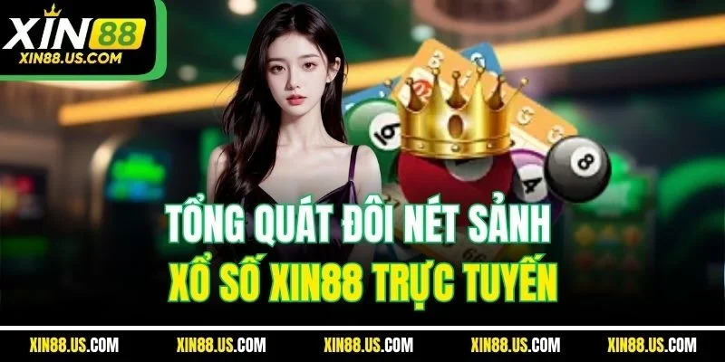Tổng quát đôi nét sảnh xổ số XIN88 trực tuyến