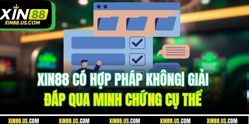XIN88 Có Hợp Pháp Không| Giải Đáp Qua Minh Chứng Cụ Thể