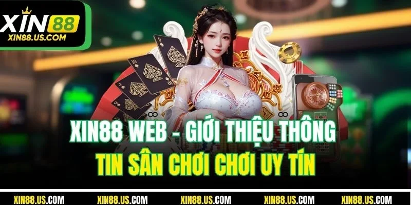 XIN88 Web - Giới Thiệu Thông Tin Sân Chơi Chơi Uy Tín